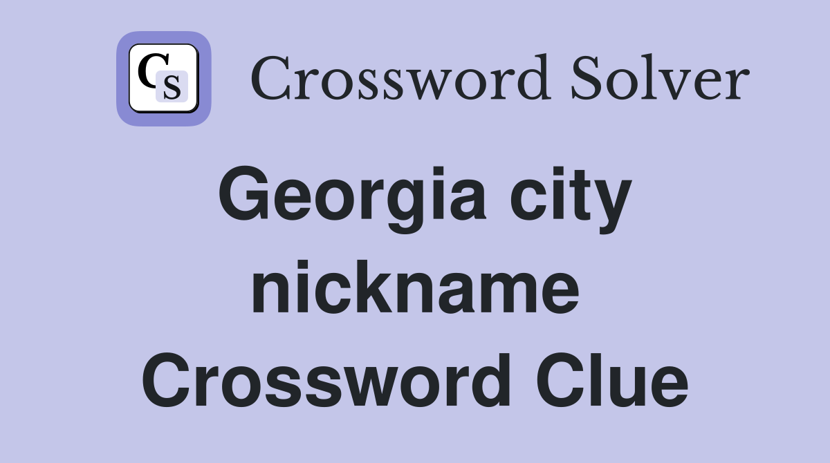 Georgia city nickname Crossword Clue