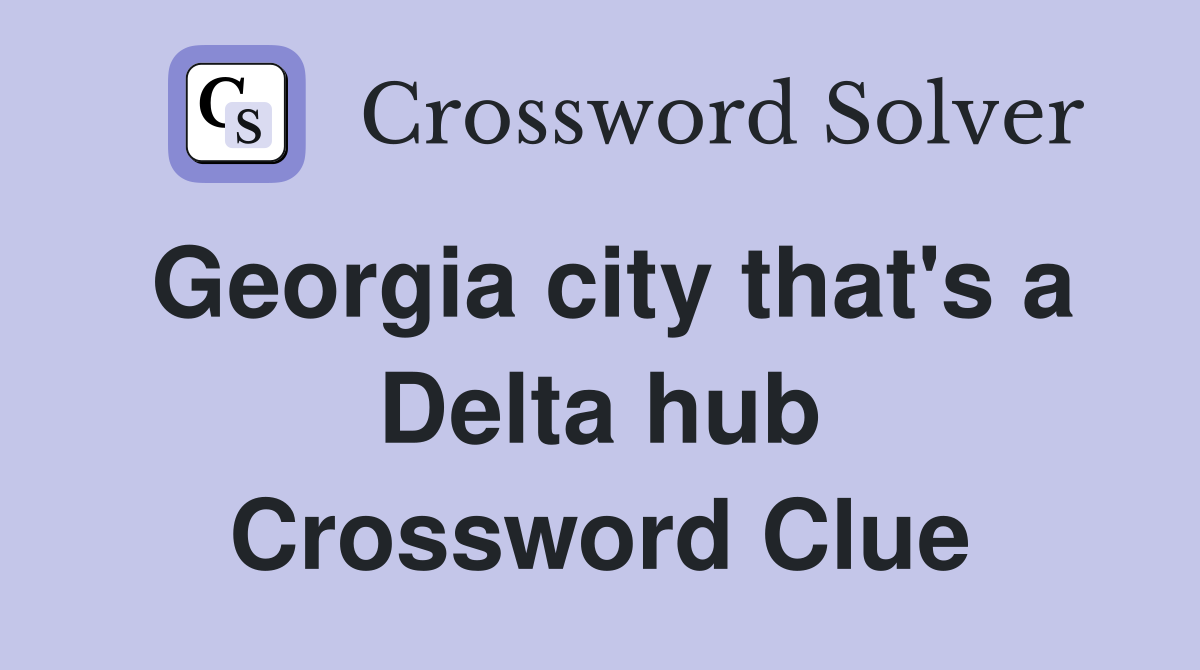Georgia city that's a Delta hub Crossword Clue