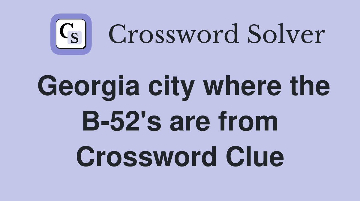 Georgia city where the B-52's are from Crossword Clue
