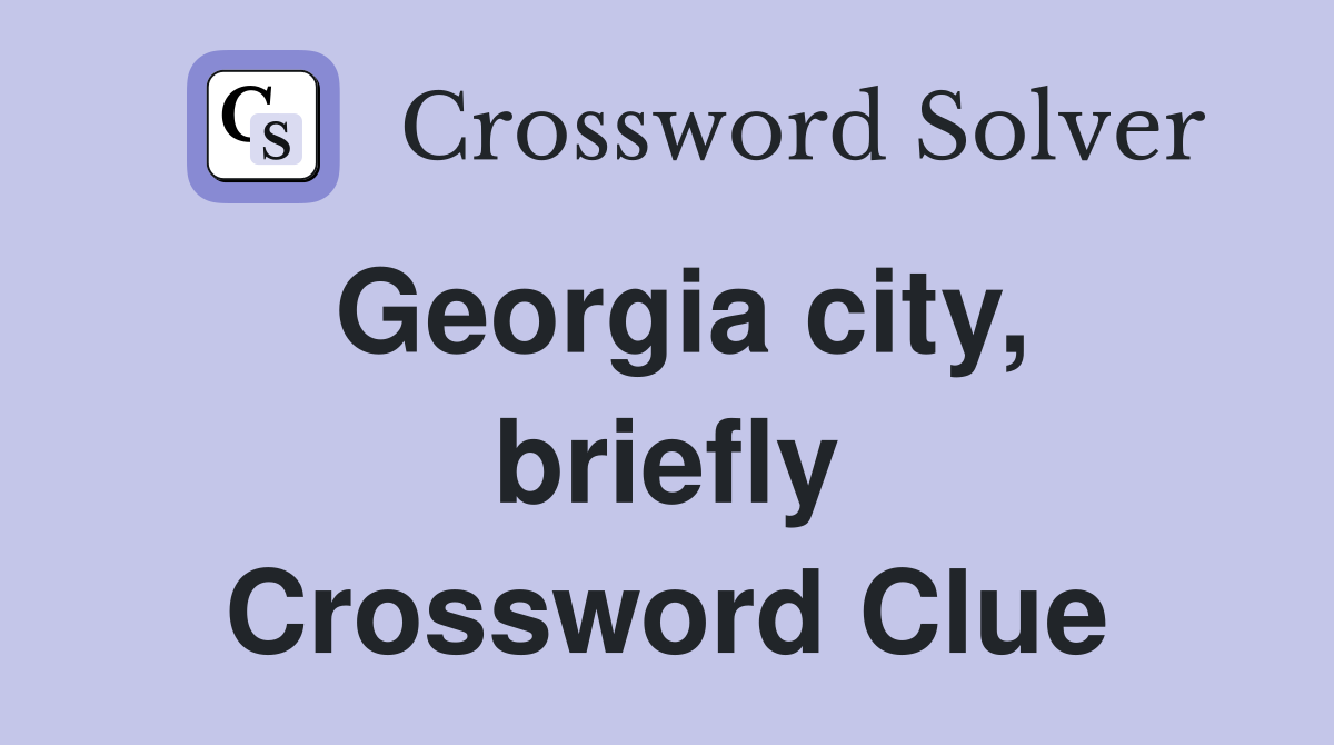Georgia city, briefly Crossword Clue