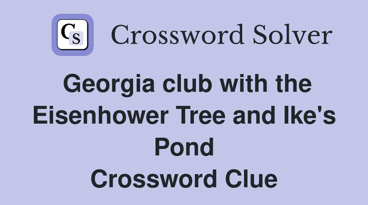Georgia club with the Eisenhower Tree and Ike's Pond Crossword Clue