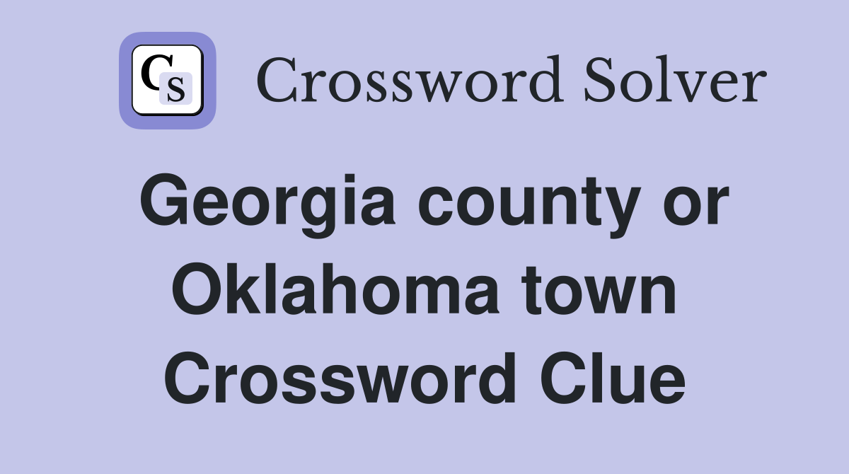 Georgia county or Oklahoma town Crossword Clue