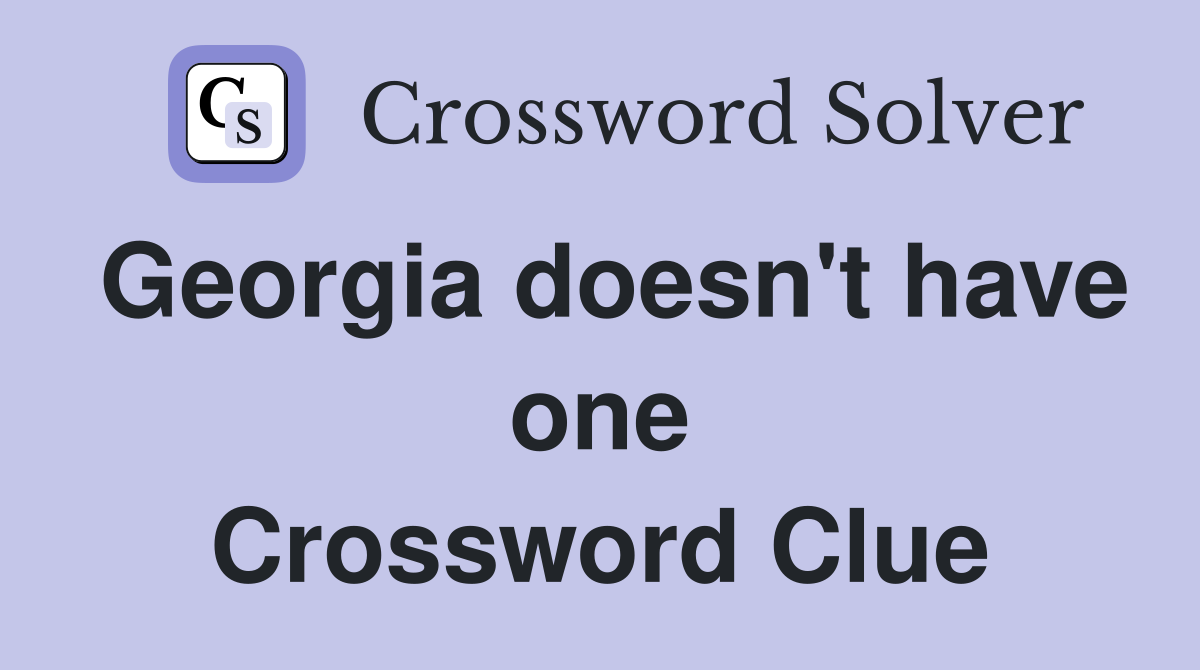 Georgia doesn't have one Crossword Clue