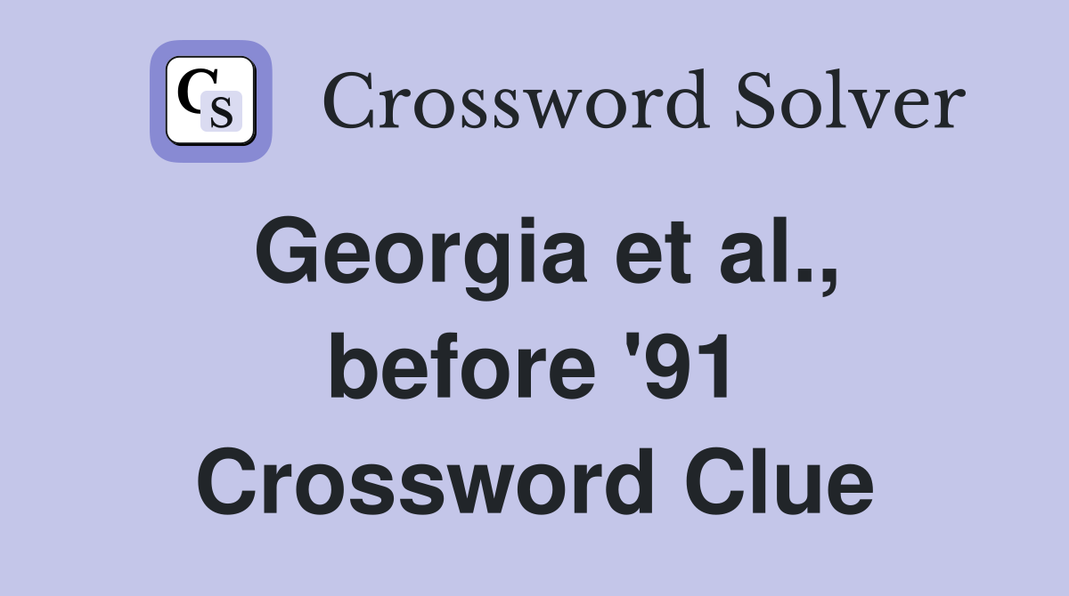Georgia et al., before '91 Crossword Clue