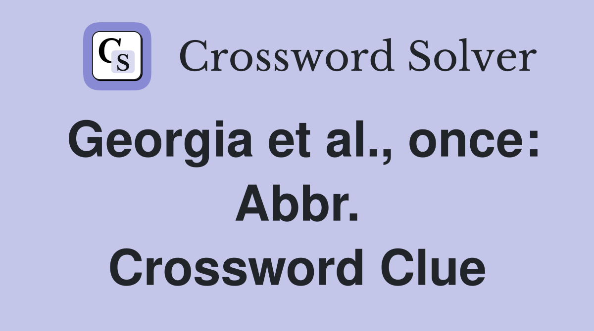 Georgia et al., once: Abbr. Crossword Clue