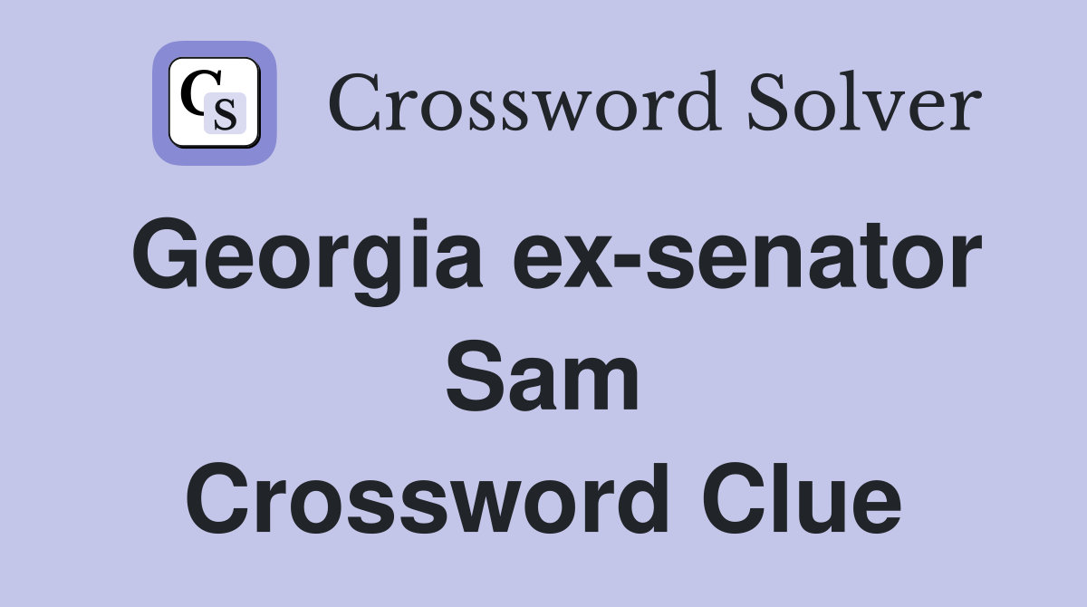 Georgia ex-senator Sam Crossword Clue