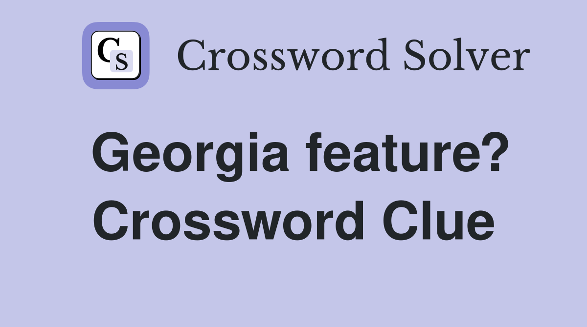 Georgia feature? Crossword Clue