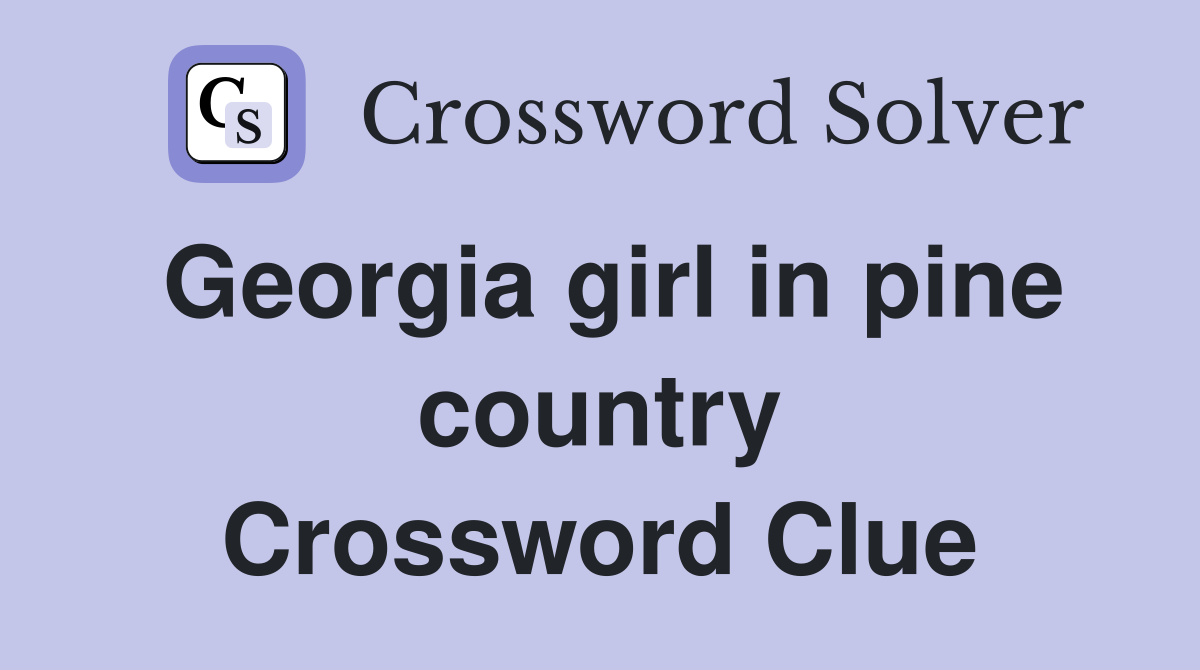 Georgia girl in pine country Crossword Clue