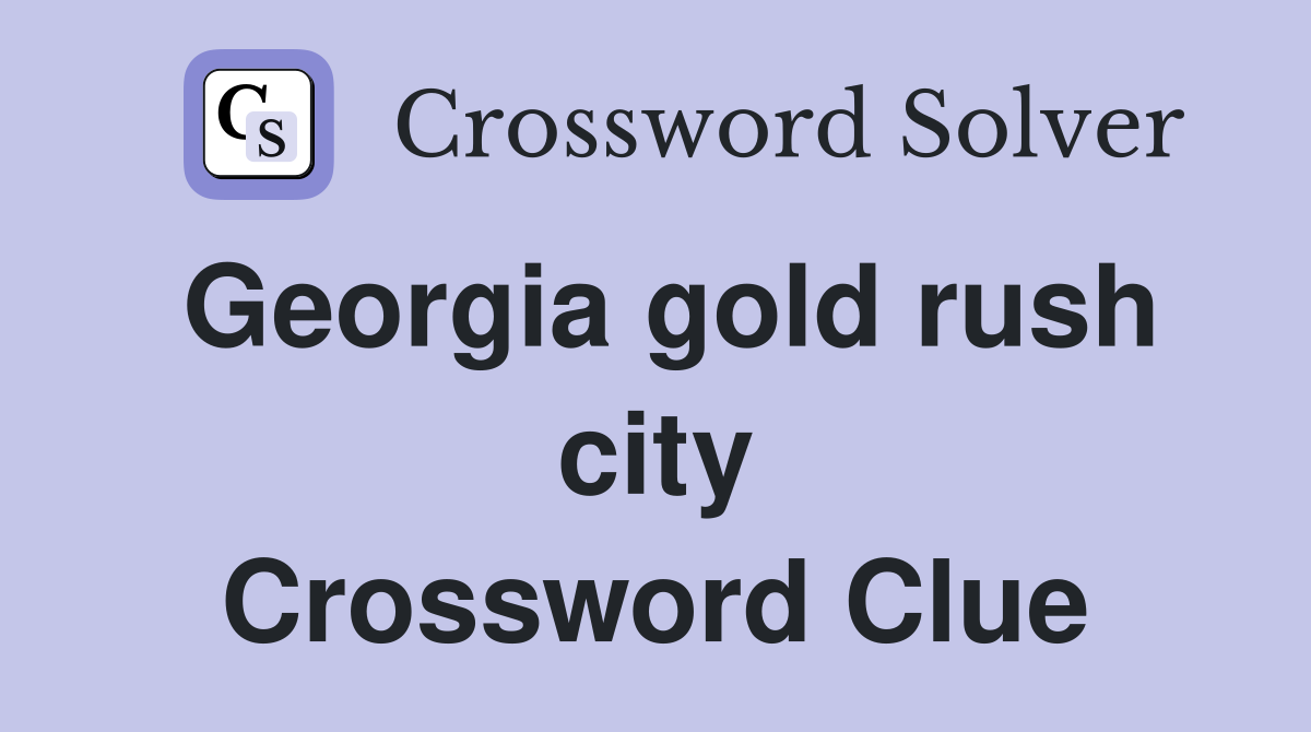 Georgia gold rush city Crossword Clue