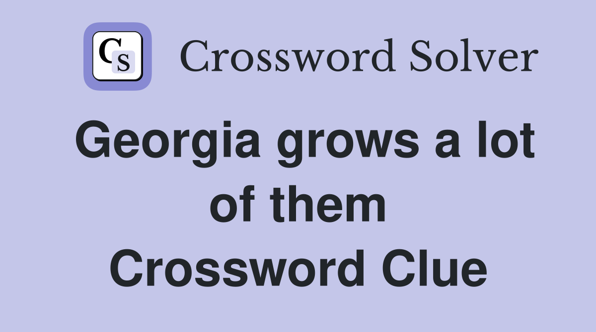 Georgia grows a lot of them Crossword Clue