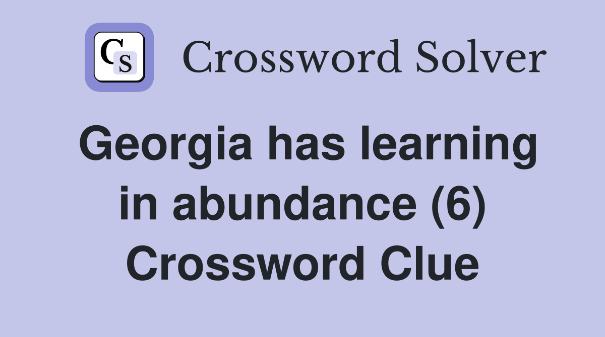 Georgia has learning in abundance (6) Crossword Clue