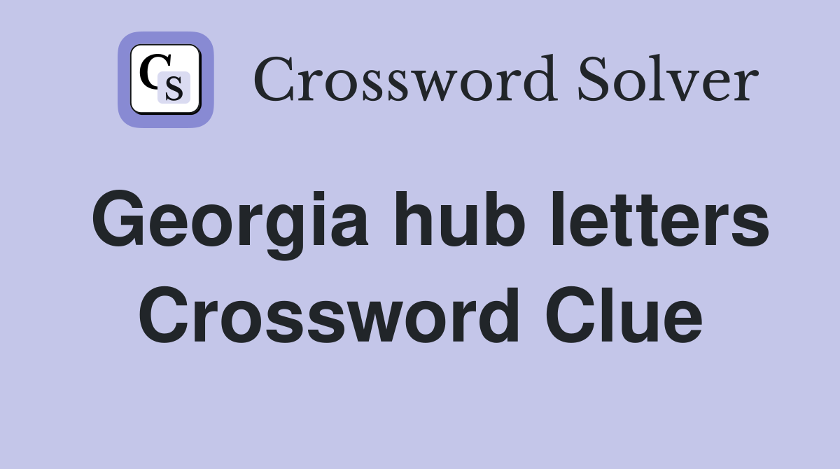 Georgia hub letters Crossword Clue