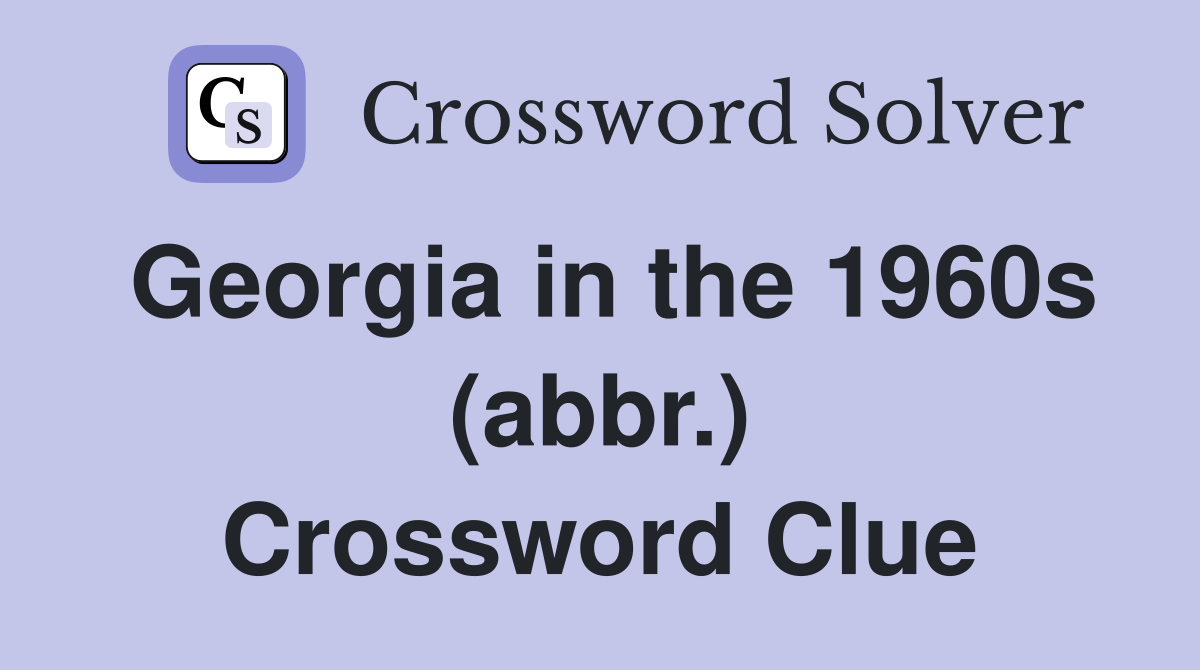 Georgia in the 1960s (abbr.) Crossword Clue