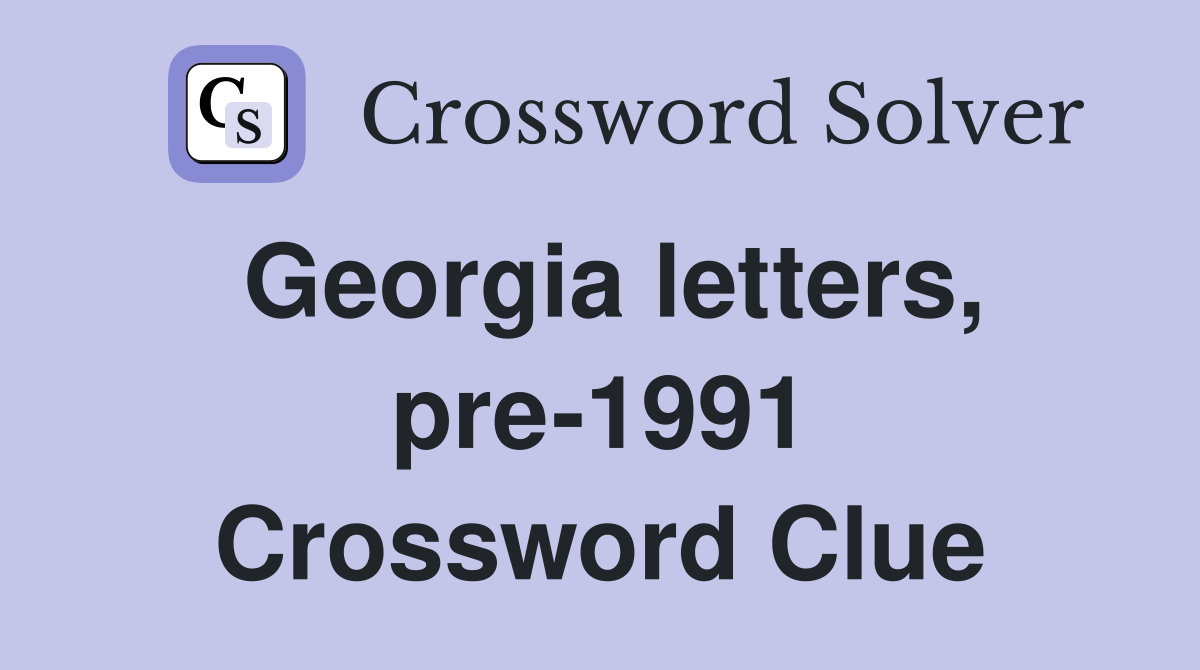 Georgia letters, pre-1991 Crossword Clue
