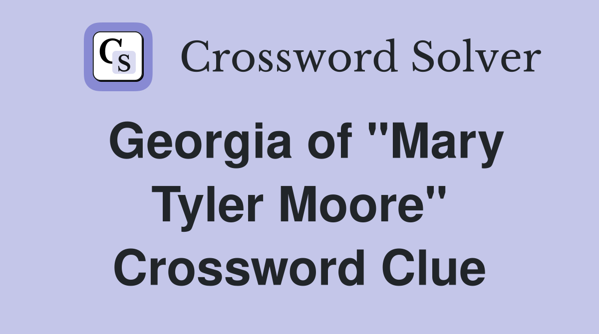 Georgia of "Mary Tyler Moore" Crossword Clue