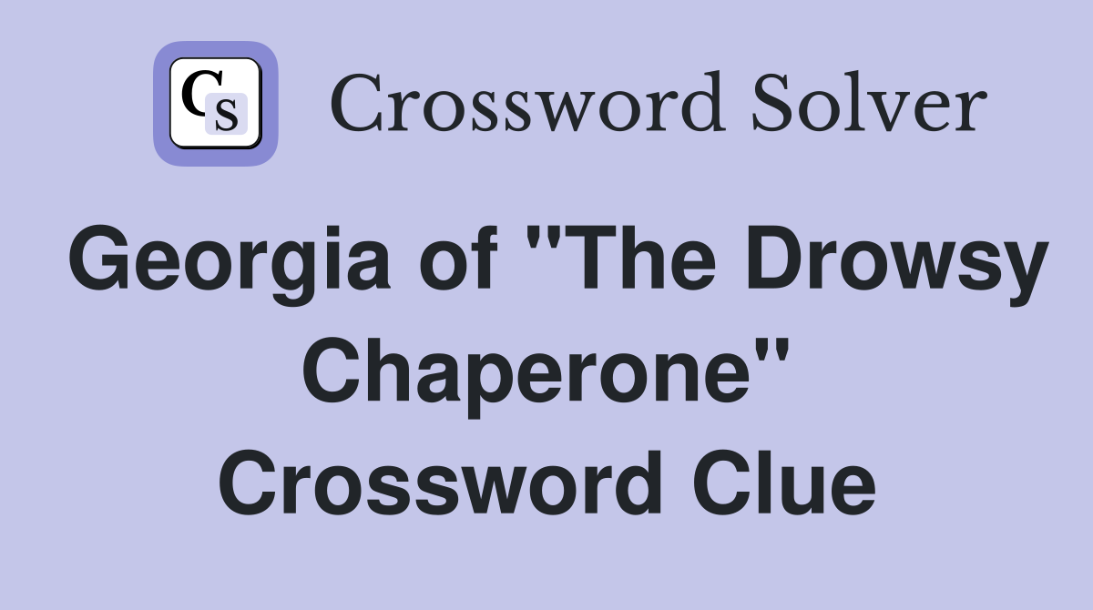 Georgia of "The Drowsy Chaperone" Crossword Clue