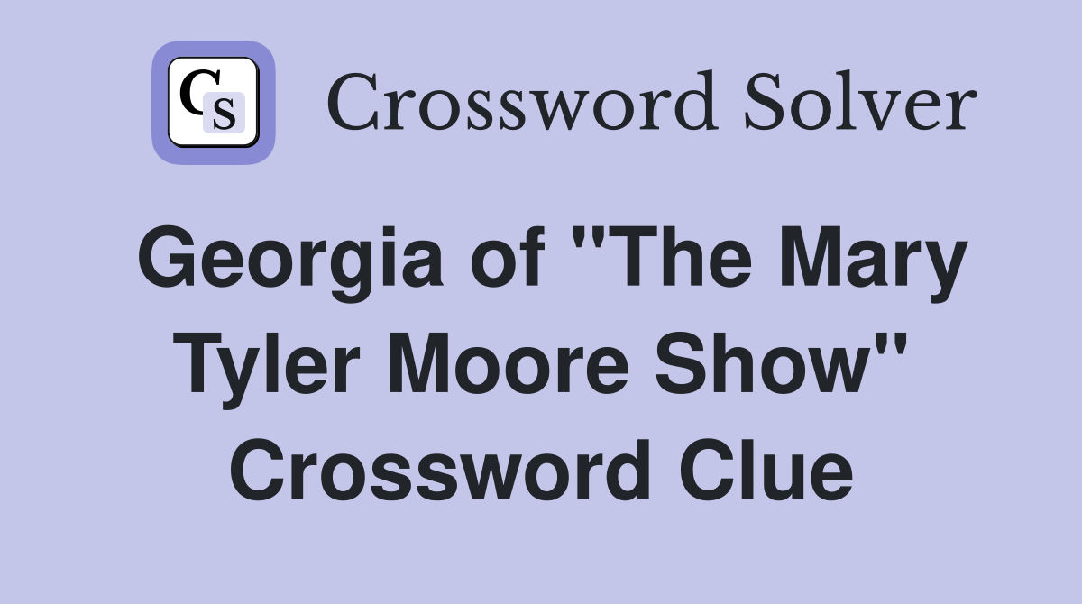 Georgia of "The Mary Tyler Moore Show" Crossword Clue