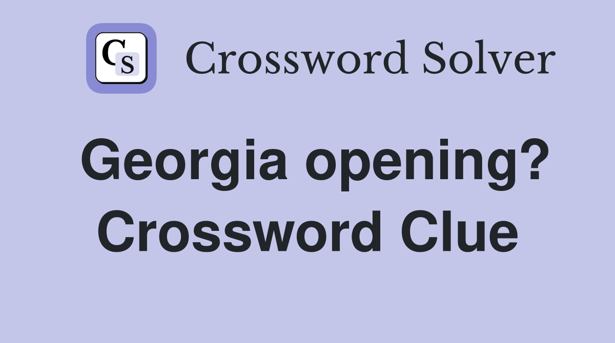 Georgia opening? Crossword Clue
