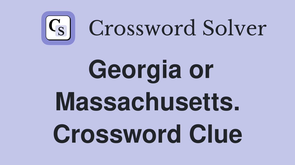 Georgia or Massachusetts. Crossword Clue