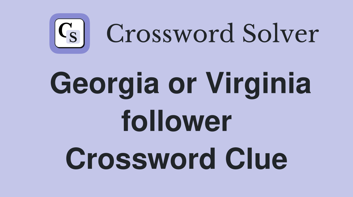 Georgia or Virginia follower Crossword Clue