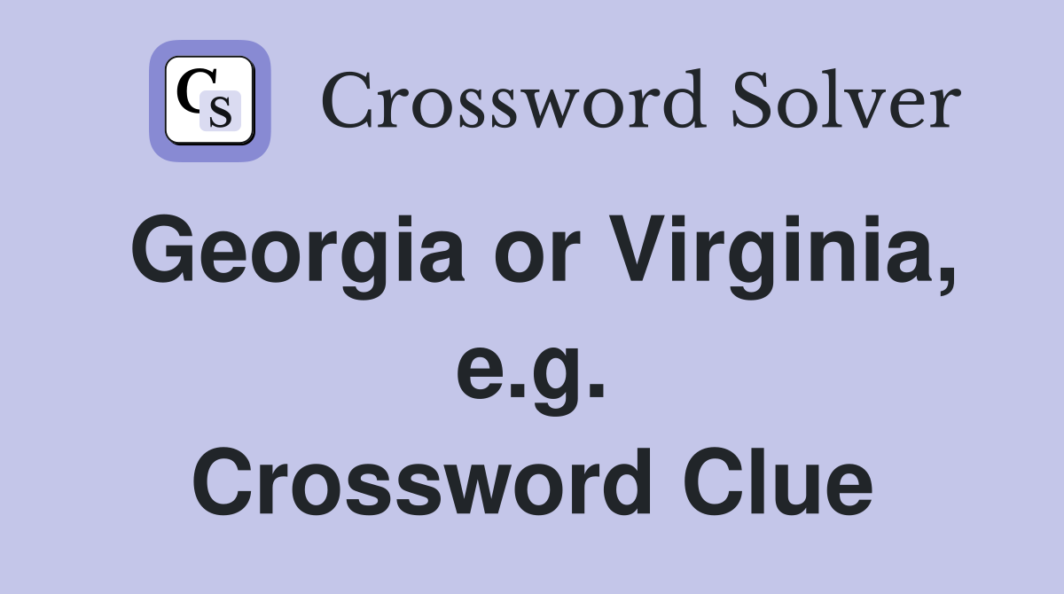 Georgia or Virginia, e.g. Crossword Clue
