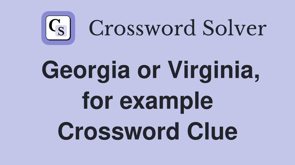 Georgia or Virginia, for example Crossword Clue