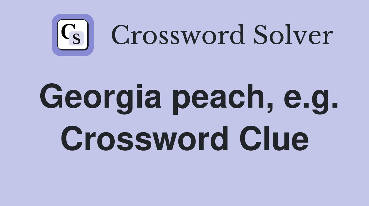 Georgia peach, e.g. Crossword Clue