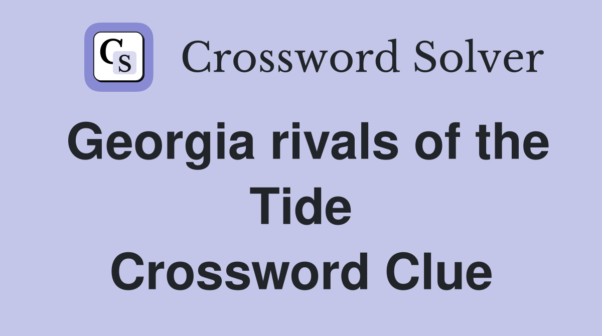 Georgia rivals of the Tide Crossword Clue