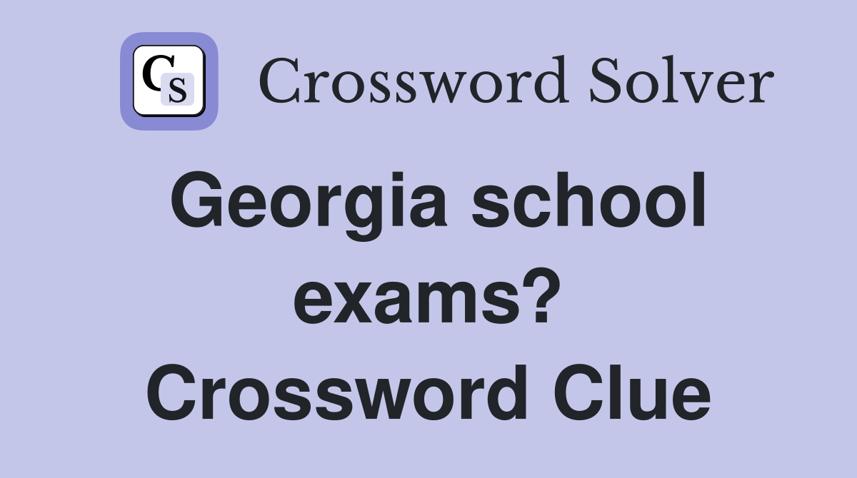 Georgia school exams? Crossword Clue