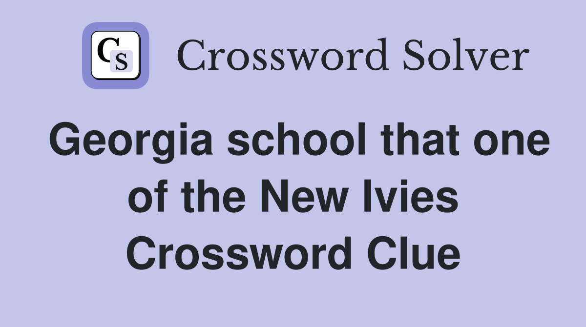 Georgia school that one of the New Ivies Crossword Clue