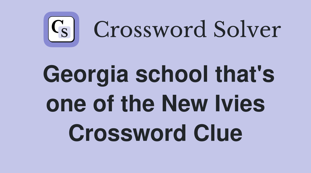 Georgia school that's one of the New Ivies Crossword Clue