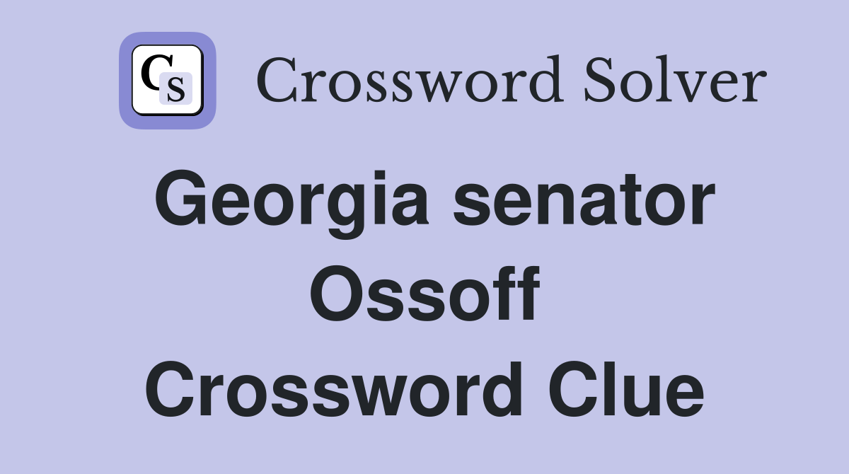 Georgia senator Ossoff Crossword Clue