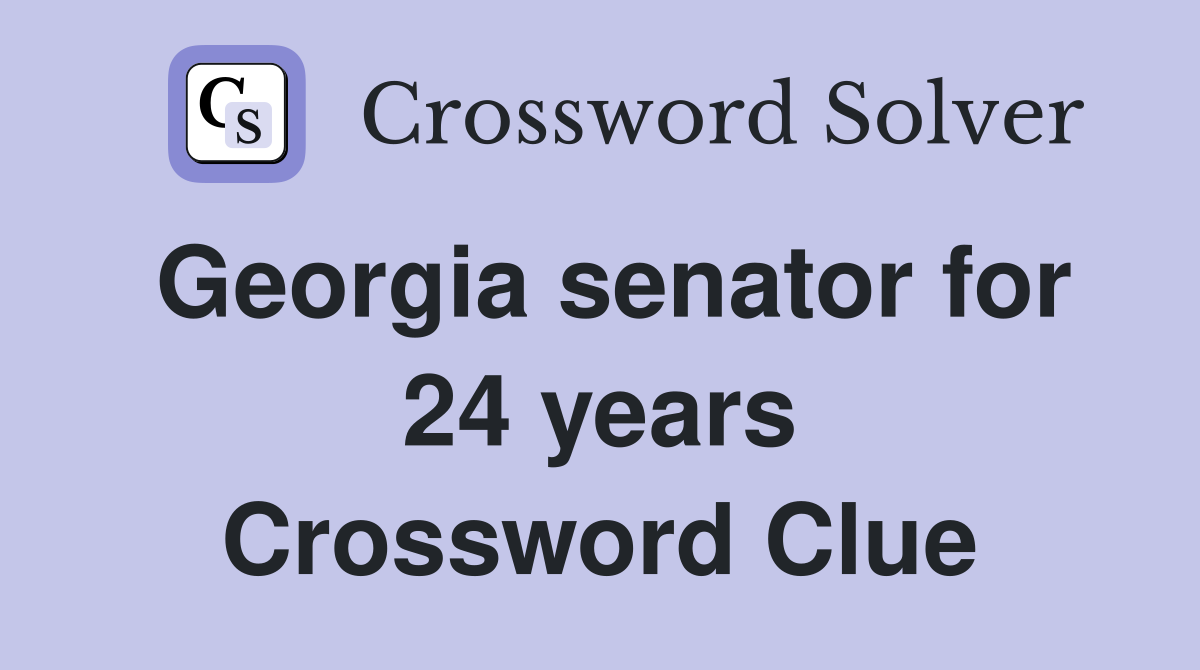 Georgia senator for 24 years Crossword Clue