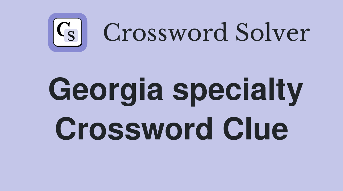 Georgia specialty Crossword Clue