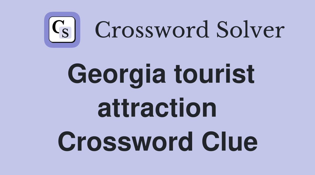 Georgia tourist attraction Crossword Clue