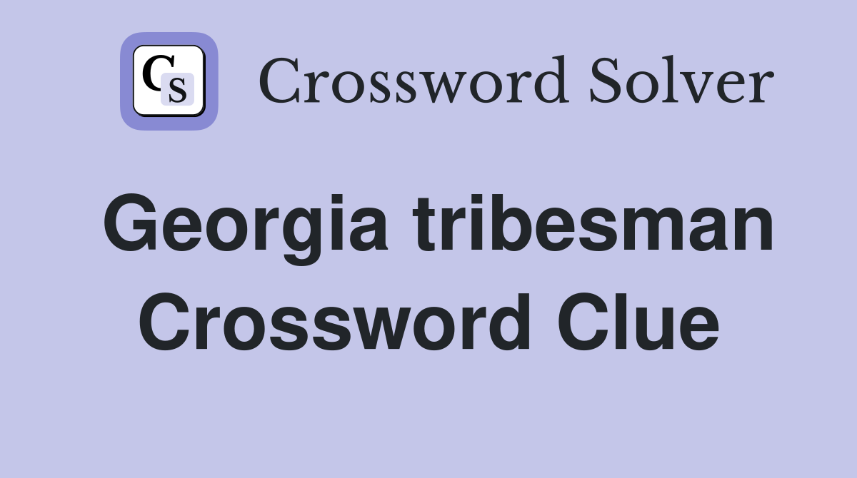 Georgia tribesman Crossword Clue