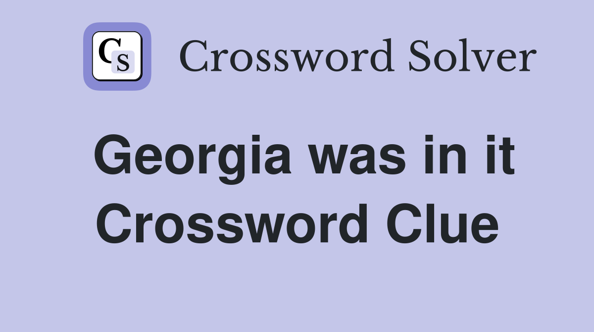 Georgia was in it Crossword Clue