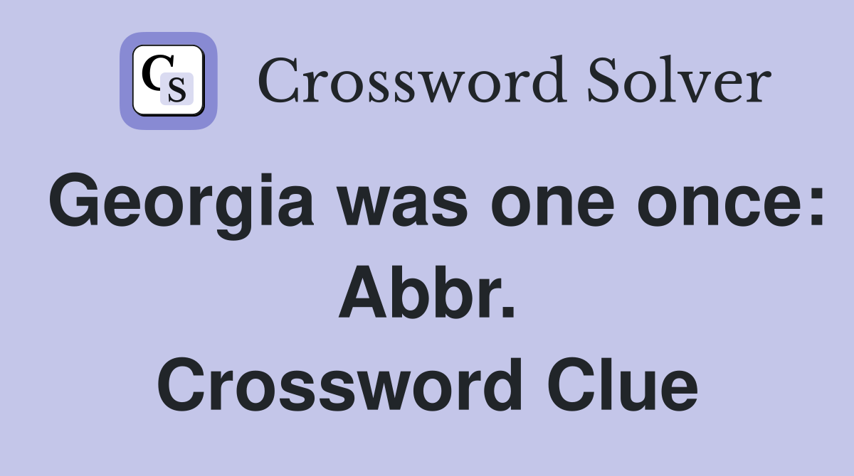 Georgia was one once: Abbr. Crossword Clue