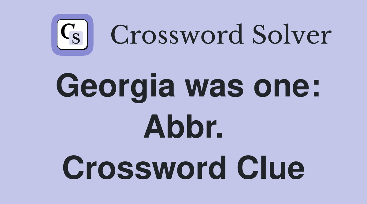 Georgia was one: Abbr. Crossword Clue