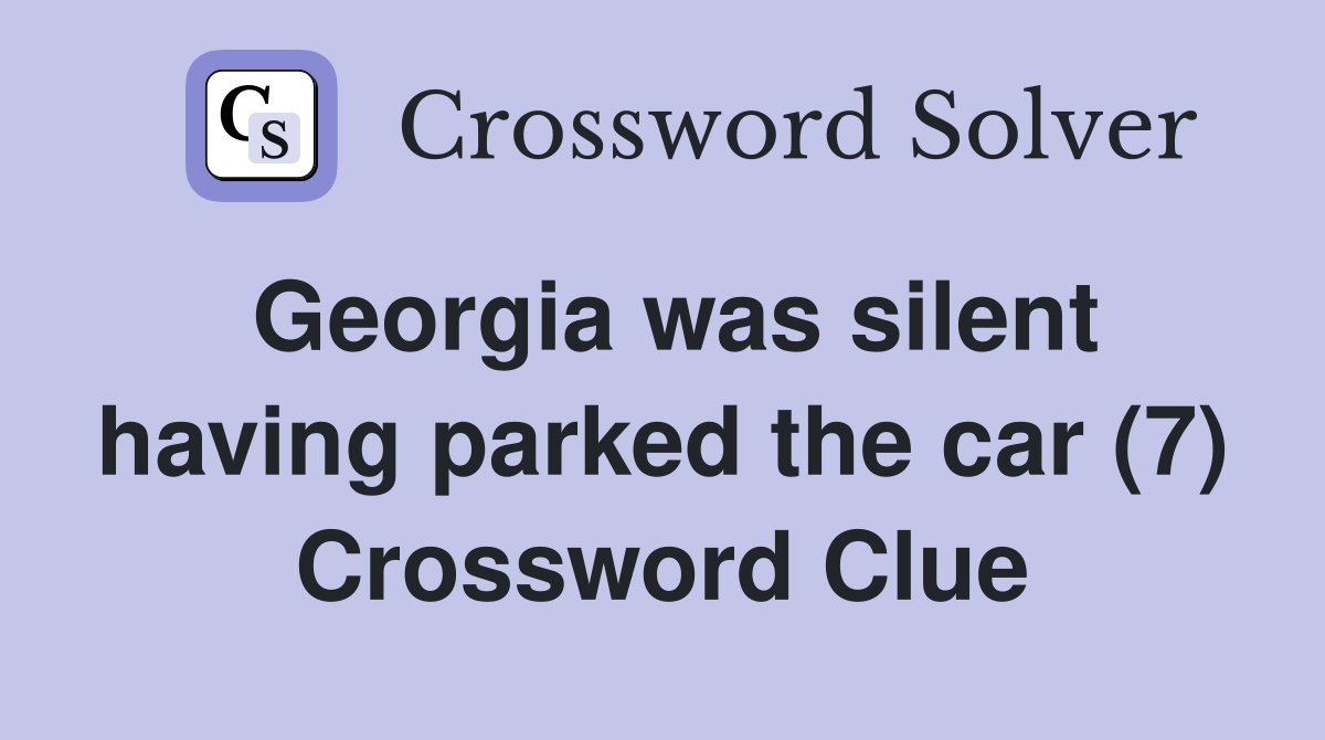 Georgia was silent having parked the car (7) Crossword Clue