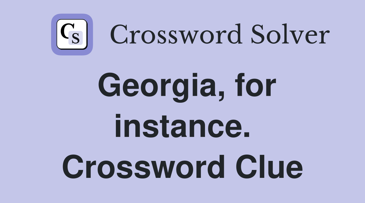 Georgia, for instance. Crossword Clue