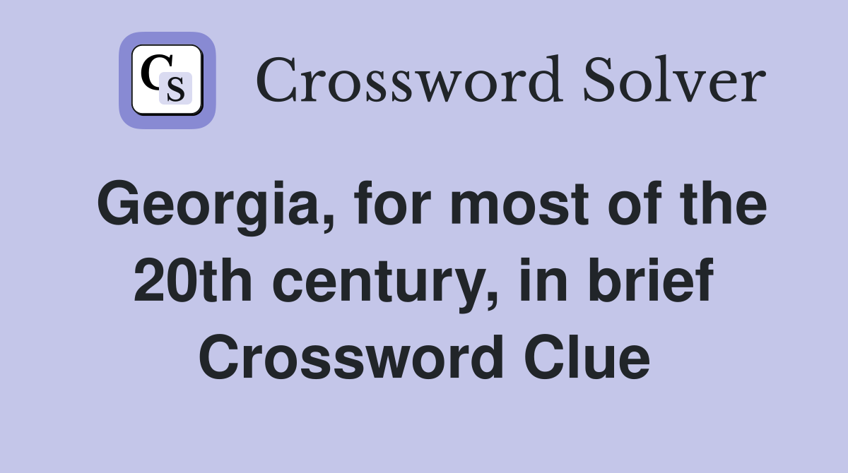 Georgia, for most of the 20th century, in brief Crossword Clue
