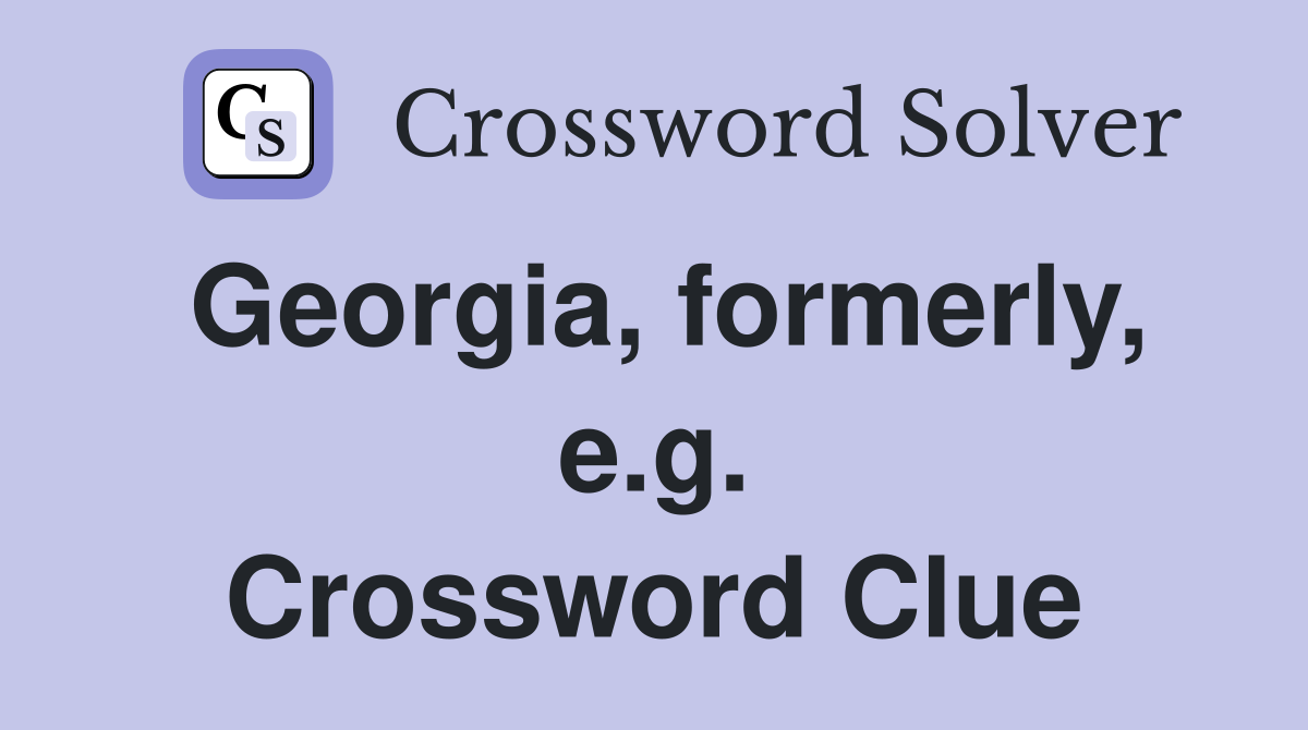 Georgia, formerly, e.g. Crossword Clue