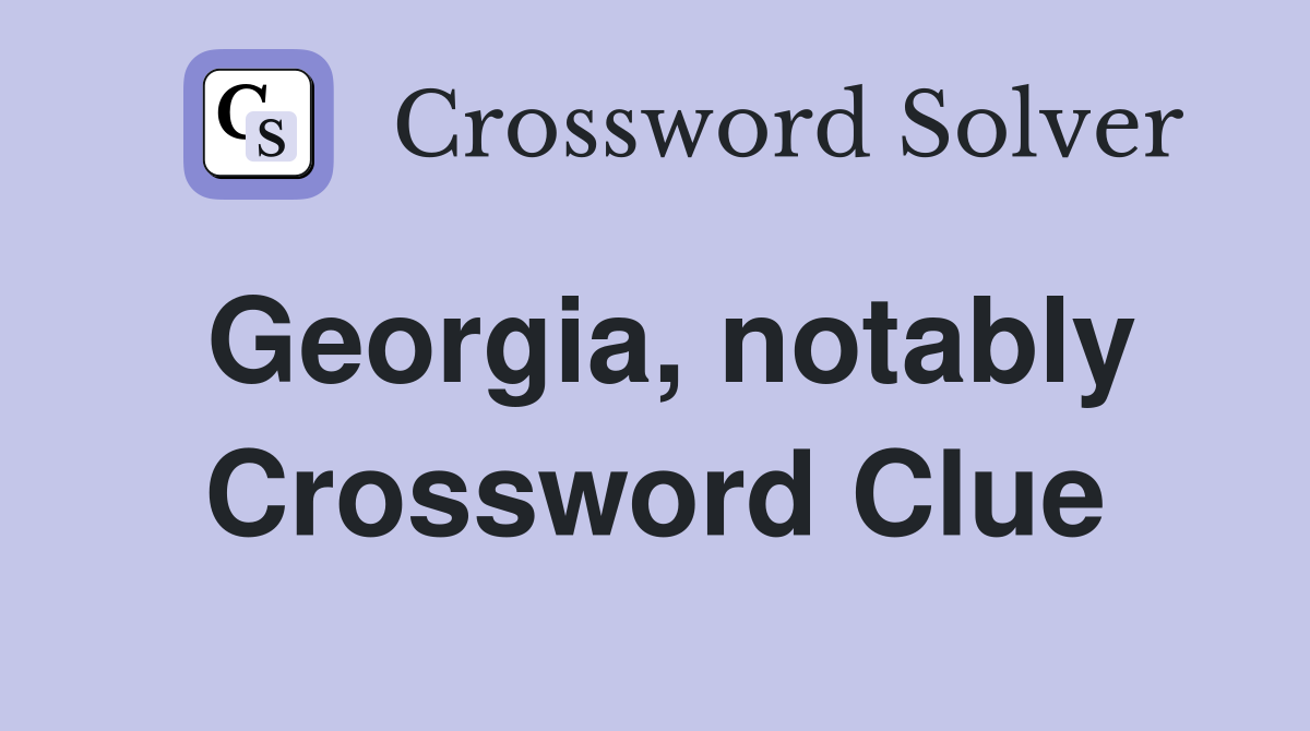 Georgia, notably Crossword Clue