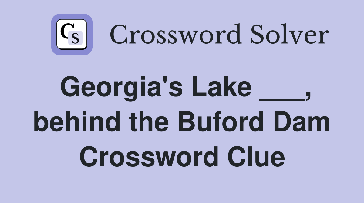 Georgia's Lake ___, behind the Buford Dam Crossword Clue
