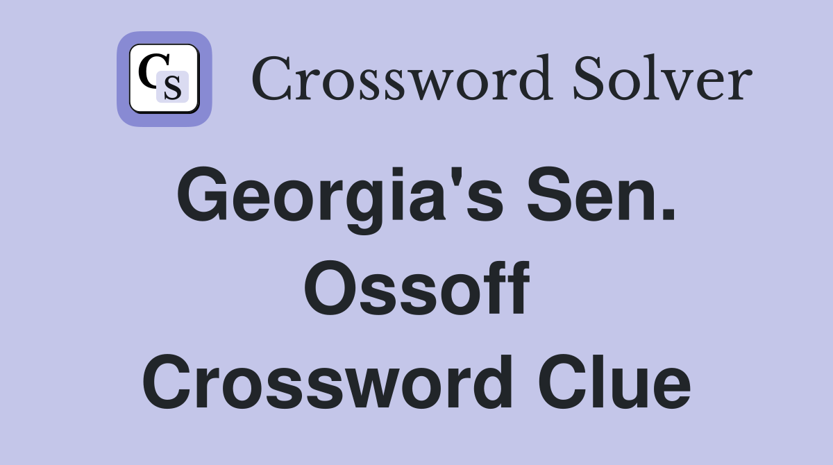 Georgia's Sen. Ossoff Crossword Clue