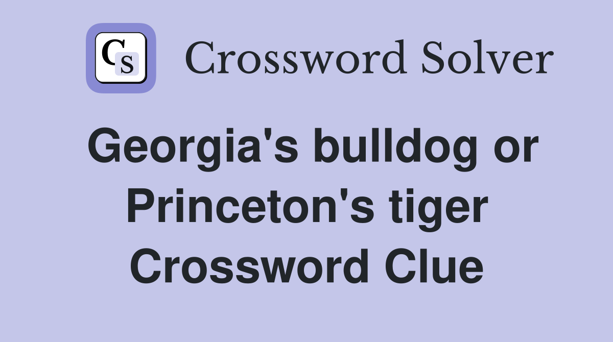 Georgia's bulldog or Princeton's tiger Crossword Clue
