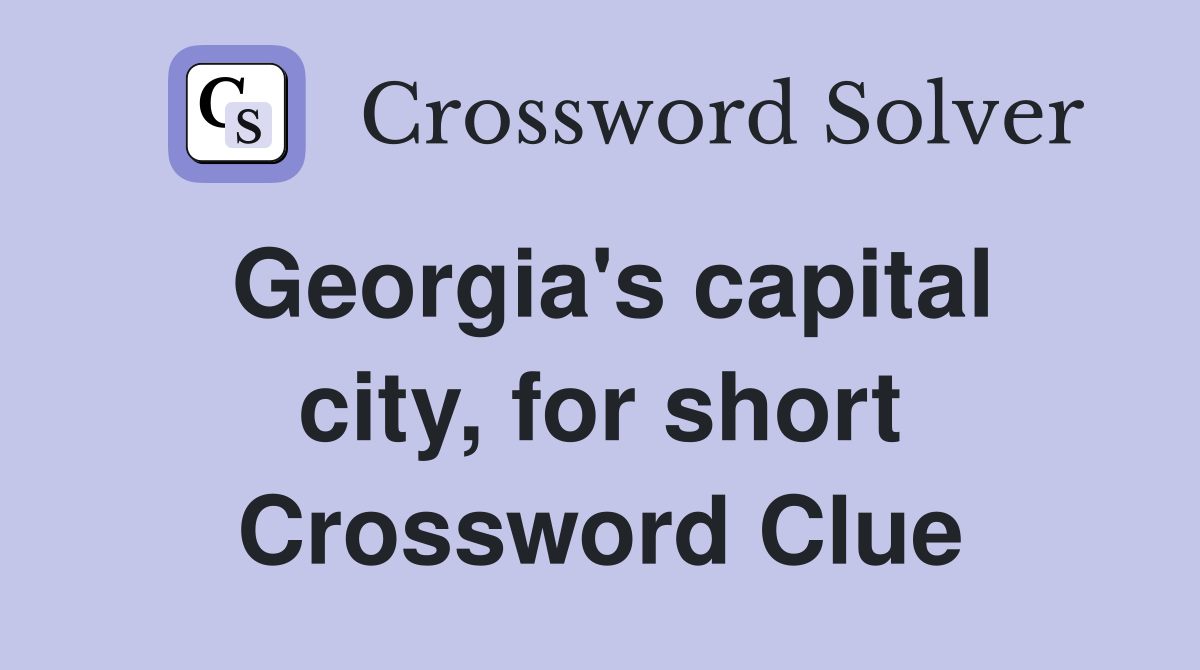 Georgia's capital city, for short Crossword Clue
