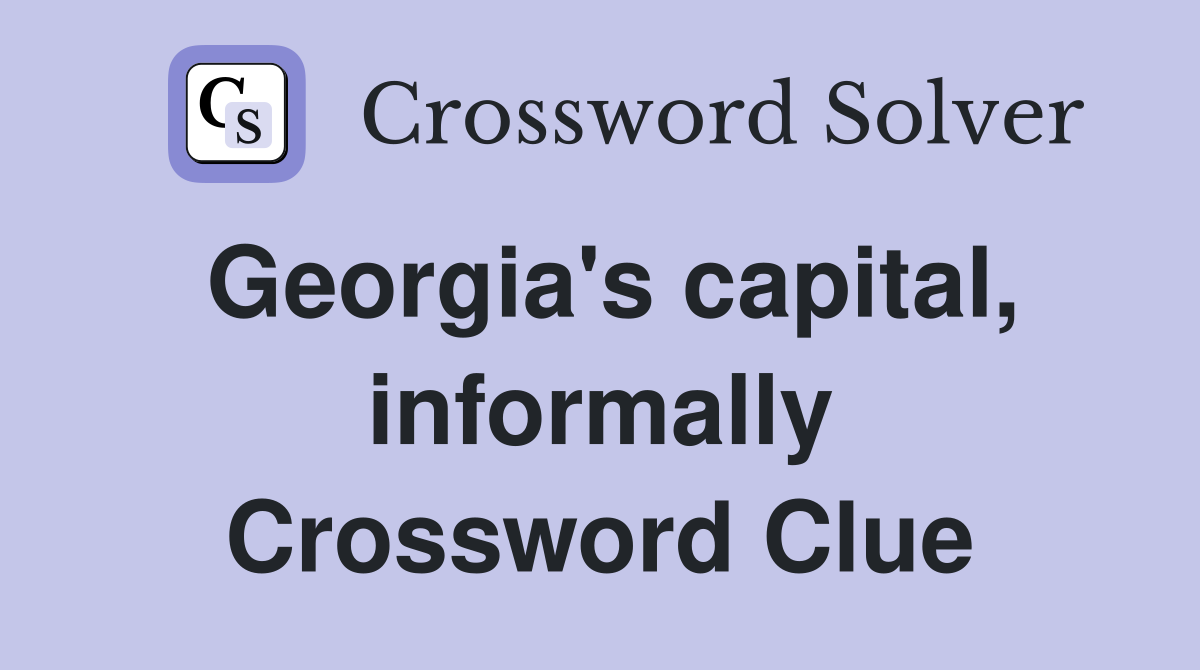 Georgia's capital, informally Crossword Clue