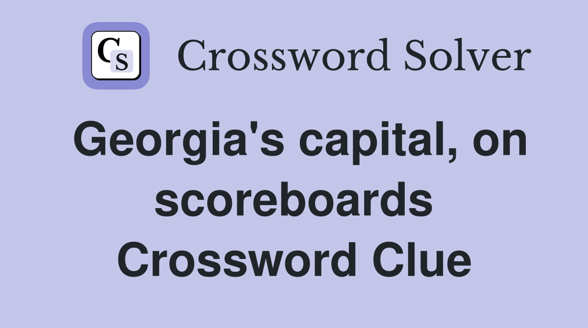Georgia's capital, on scoreboards Crossword Clue